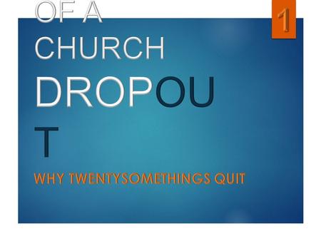 SOME STATISTICS If you were going to dropout from attending church, I’d like for you to write down the first few reasons that come to mind. Christian.