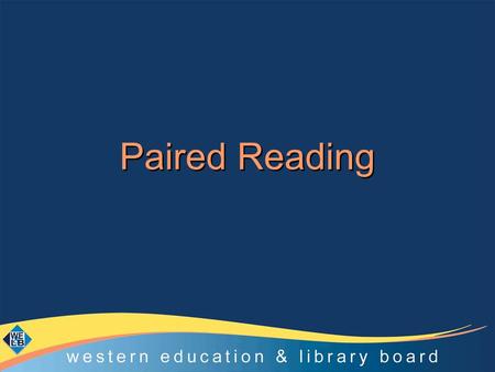 Paired Reading. Use a book the child has chosen Talk about pictures and story Read together aloud Child dictates pace Use rescue routine Work in pairs.