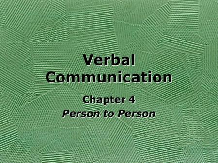 Verbal Communication Chapter 4 Person to Person Chapter 4 Person to Person.