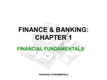 FINANCIAL FUNDAMENTALS FINANCE & BANKING: CHAPTER 1 FINANCIAL FUNDAMENTALS.