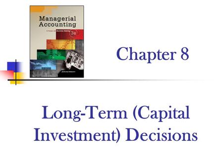 Chapter 8 Long-Term (Capital Investment) Decisions.