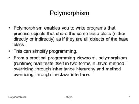 PolymorphismtMyn1 Polymorphism Polymorphism enables you to write programs that process objects that share the same base class (either directly or indirectly)