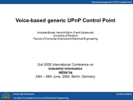 Voice-based generic UPnP Control Point Andreas BobekUniversity of Rostock Faculty of Computer Science and Electrical Engineering Andreas Bobek, Hendrik.