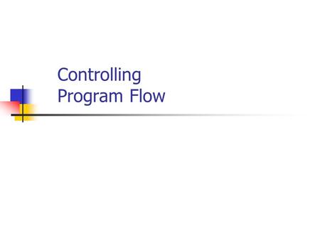 Controlling Program Flow. Data Types and Variable Declarations Controlling Program Flow.