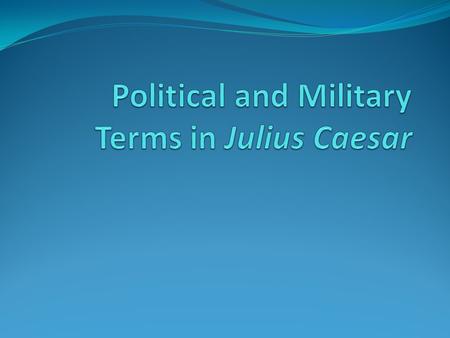 Political Terms Bondsman: slave Commons: common people Consul: chief magistrate/highest official in Roman Republic Dictator: total political control by.