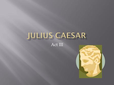 Act III.  Stage Direction- the manner in which the author arranges the players on the stage  Inverted Word Order-author flips the usual conversational.