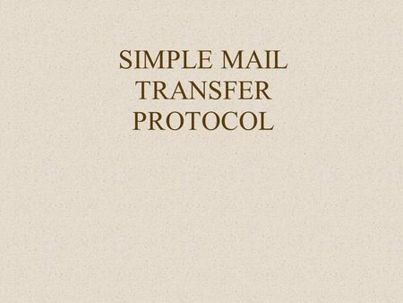 SIMPLE MAIL TRANSFER PROTOCOL. Introduction Simple Mail Transfer Protocol is the standard e-mail protocol on the Internet and part of the TCP/IP protocol.