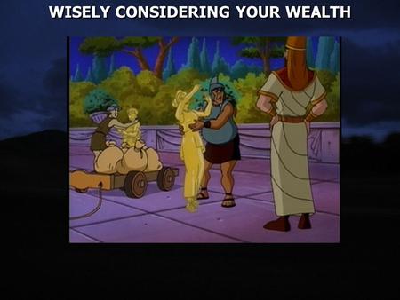 WISELY CONSIDERING YOUR WEALTH