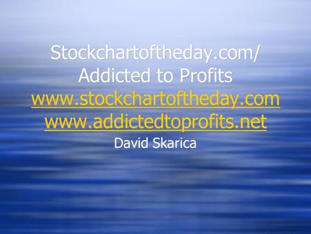 Stockchartoftheday.com/ Addicted to Profits www.stockchartoftheday.com www.addictedtoprofits.net www.stockchartoftheday.com www.addictedtoprofits.net Stockchartoftheday.com/