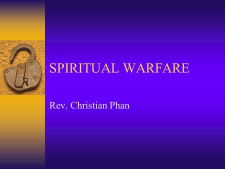 SPIRITUAL WARFARE Rev. Christian Phan. Scriptures on Spiritual Warfare Lời Chúa Về Chiến Trận Thuộc Linh  2 Corinth 10:3-4  1 Peter 5:8-9  Ephesians.