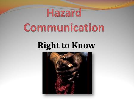 Right to Know. Right-to-know refers to your right to know what hazardous chemicals and materials you may be exposed to on the jobsite. You should be.