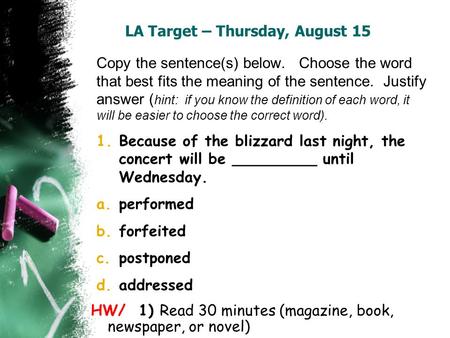 LA Target – Thursday, August 15 Copy the sentence(s) below. Choose the word that best fits the meaning of the sentence. Justify answer ( hint: if you know.