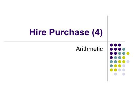 Hire Purchase (4) Arithmetic Hire Purchase (4) The Photo Factory shop in Dundee has a Fuji digital camera for sale costing £329.99. This shop has two.