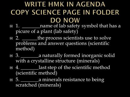  1. _______name of lab safety symbol that has a picure of a plant (lab safety)  2. ______the process scientists use to solve problems and answer questions.