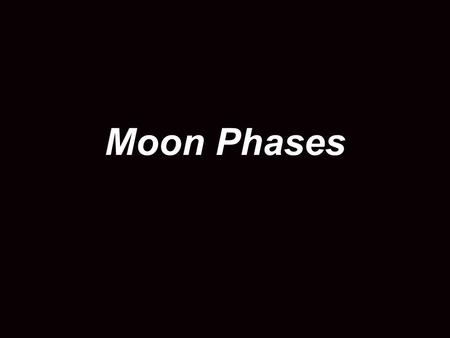 Moon Phases. Crescent Moon The Moon will be a crescent when it is closer to the Sun than you are.