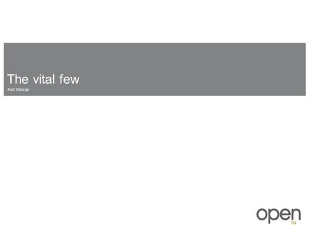 The vital few Karl George. The vital few Karl George A critical concept for the creative network Connectors ConceptCustomers CC C The Vital Few.