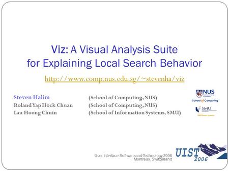 Viz: A Visual Analysis Suite for Explaining Local Search Behavior Steven Halim (School of Computing, NUS) Roland Yap Hock Chuan (School of Computing, NUS)