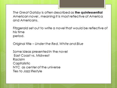 The Great Gatsby is often described as the quintessential American novel, meaning it is most reflective of America and Americans. Fitzgerald set out to.