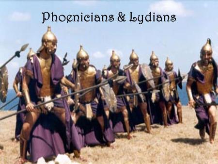 Phoenicians & Lydians. Where in the world? Who were the Phoenicians? A loose union of city states. Each governed by a different king. Hills and mountains.