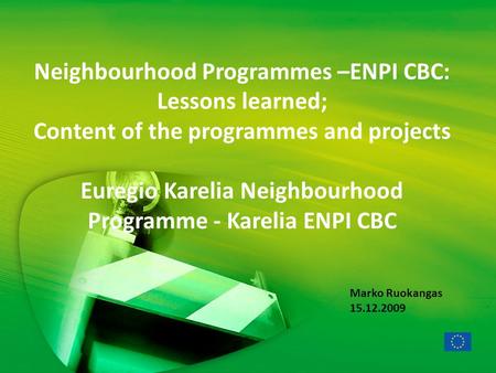 Neighbourhood Programmes –ENPI CBC: Lessons learned; Content of the programmes and projects Euregio Karelia Neighbourhood Programme - Karelia ENPI CBC.