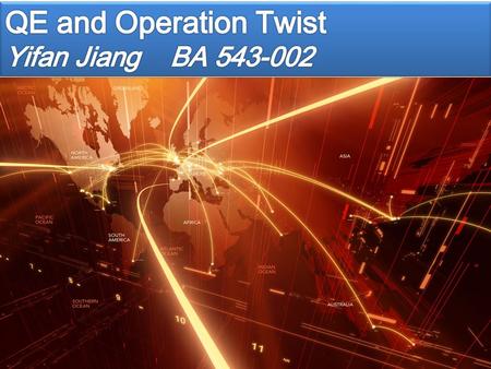 QE & Operation Twist Yifan Jiang. What is QE Quantitive Easing - An unconventional monetary policy occasionally used to increase the money supply by buying.