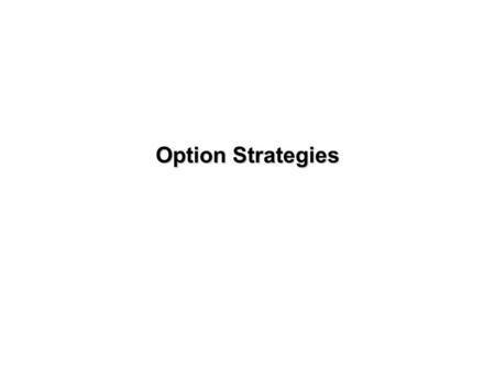 Option Strategies Option strategies Call option Long Call Naked call Covered call Put option Long put Naked put Protective put.