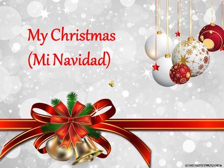 Ť My Christmas (Mi Navidad). The Christmas in our country Christmas in our country always start s on the first Advent Sunday. Advent is the time when.