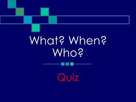 What? When? Who? Quiz. Categories of questions Dates Symbols Activities Attributes.