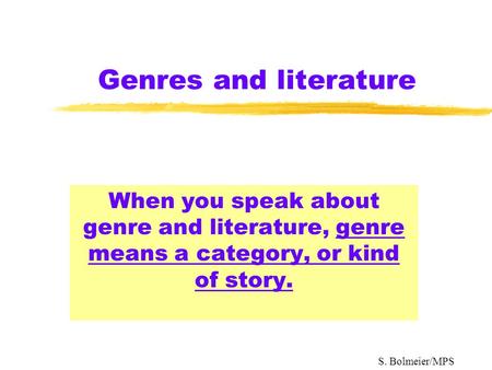 Genres and literature When you speak about genre and literature, genre means a category, or kind of story. S. Bolmeier/MPS.