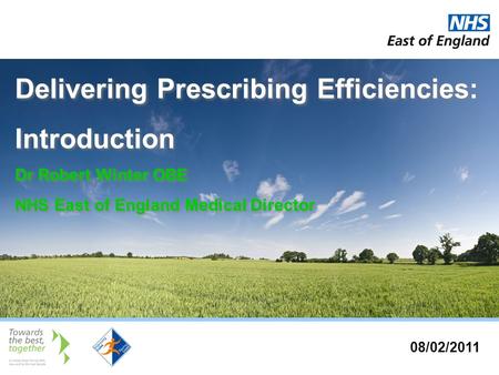 Delivering Prescribing Efficiencies: Introduction Dr Robert Winter OBE NHS East of England Medical Director Delivering Prescribing Efficiencies: Introduction.