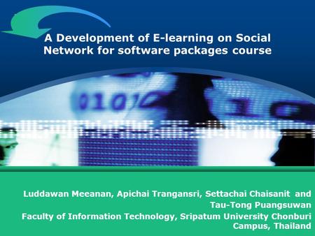 LOGO A Development of E-learning on Social Network for software packages course Luddawan Meeanan, Apichai Trangansri, Settachai Chaisanit and Tau-Tong.