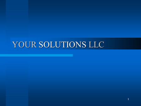 1 YOUR SOLUTIONS LLC. 2 NEW BUSINESS OWNERS, You have taken that first step toward building a new business. And are fully aware that a large number of.