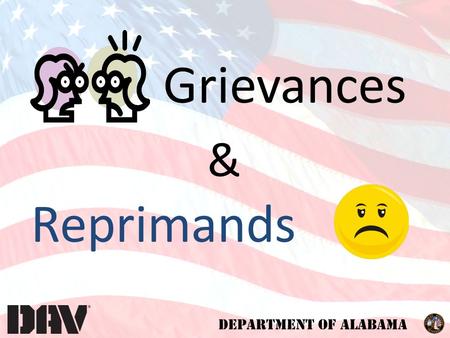 DEPARTMENT OF ALABAMA Grievances Reprimands &. DEPARTMENT OF ALABAMA Fulfilling our promises to the men and women who served. We are dedicated to a single.