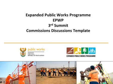 Expanded Public Works Programme EPWP 3 rd Summit Commissions Discussions Template 1.