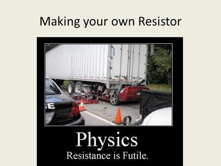 Making your own Resistor. Shade an area on grid paper 1cm x 20cm Make sure that you shade this area really, really well! It must be really shiny otherwise.