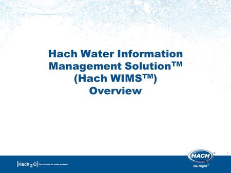 1 Hach Water Information Management Solution TM (Hach WIMS TM ) Overview.