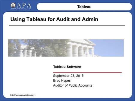 Tableau  Using Tableau for Audit and Admin Tableau Software _____________________________________ September 23, 2015 Brad Hypes.