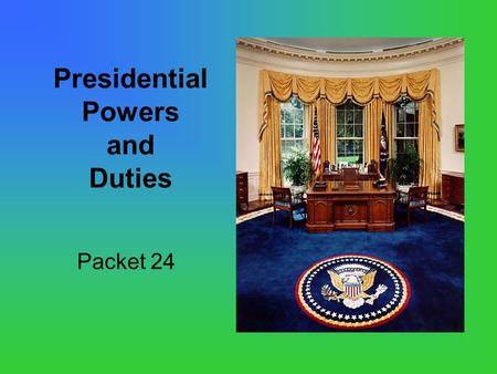 Presidential Powers and Duties