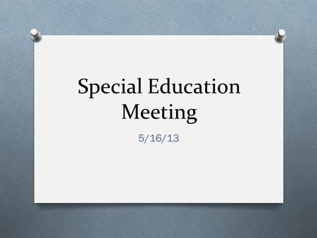 5/16/13 Special Education Meeting. Happy Retirement!!! O We wish Peggy Rochelle and Melodie Stice a Happy, Exciting, Wonderful Retirement…. Thank you.