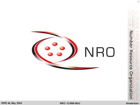 Amsterdam 1 RIPE 48, May 2004 NRO / ICANN MoU. Amsterdam 2 RIPE 48, May 2004 NRO / ICANN MoU NRO Update Paul Wilson Chair, NRO.