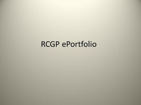 RCGP ePortfolio. Present Appraisal structure Good clinical care Maintaining good medical practice Relationships with patients Working with colleagues.