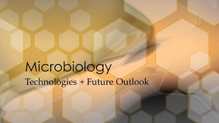 Technologies + Future Outlook Microbiology. Since we have started to harness the amazing power of bacteria, the field of microbiology has become much.