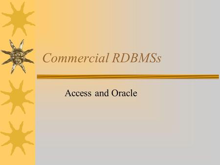 Commercial RDBMSs Access and Oracle. Access DBMS Architchecture  Can be used as a standalone system on a single PC: -JET Engine -Microsoft Data Engine.