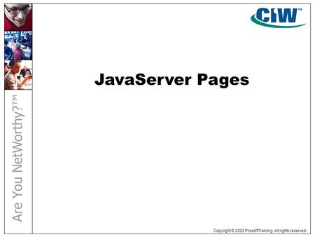 Copyright © 2002 ProsoftTraining. All rights reserved. JavaServer Pages.