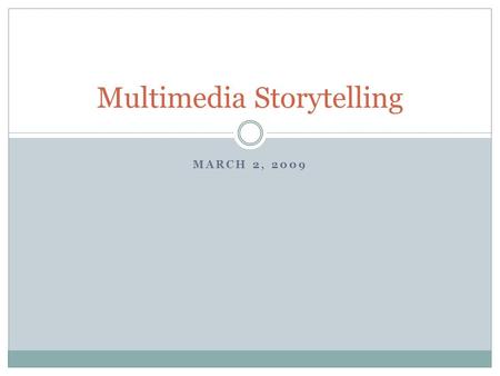 MARCH 2, 2009 Multimedia Storytelling. Housekeeping Media in the news: Rocky Mountain News shuts down; Pentagon changes policy on coffins returning to.