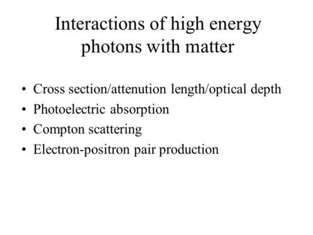 Interactions of high energy photons with matter