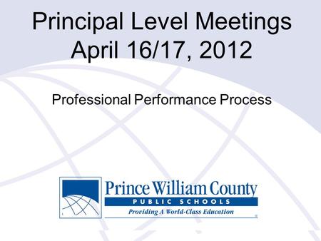 Principal Level Meetings April 16/17, 2012 Professional Performance Process.