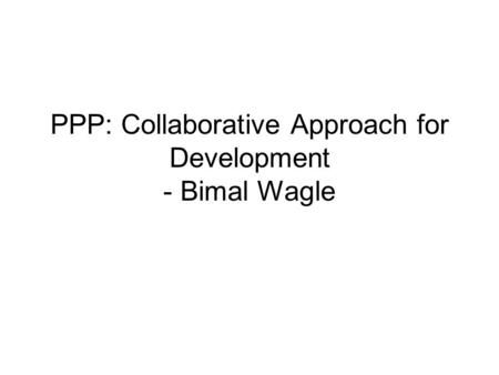 PPP: Collaborative Approach for Development - Bimal Wagle.