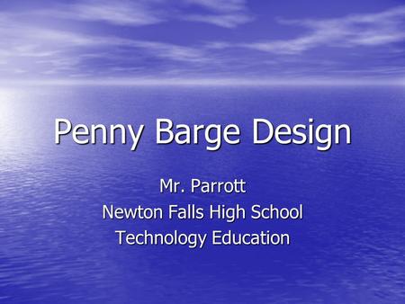 Penny Barge Design Mr. Parrott Newton Falls High School Technology Education.