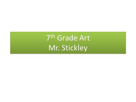 7 th Grade Art Mr. Stickley. Curriculum is Disciplined Based Art Production Art Criticism Art Aesthetics Art Philosophy Art Production Art Criticism Art.